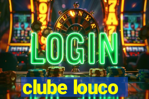 clube louco